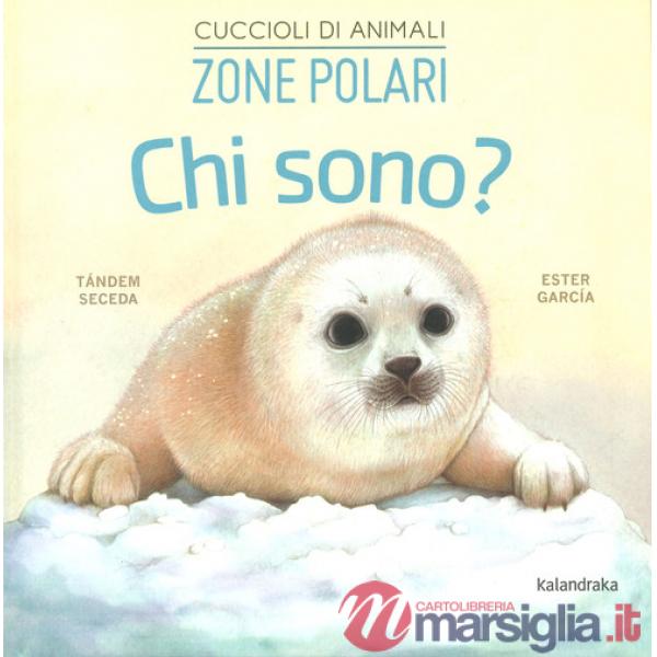 Zone polari. Chi sono? Cuccioli di animali. Ediz. a colori