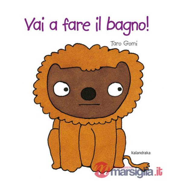 Vai a fare il bagno! Ediz. illustrata