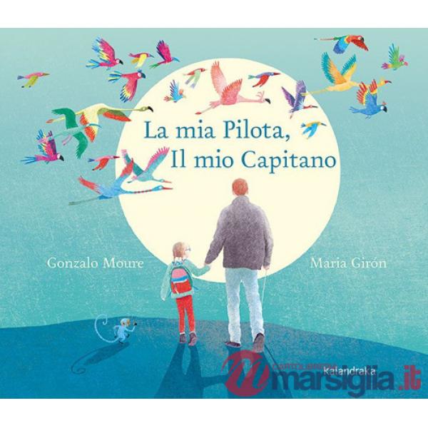 Mia pilota, il mio capitano. Ediz. illustrata (La)