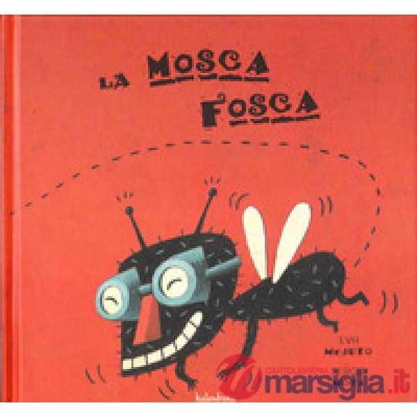Mosca Fosca. Ediz. a colori (La)