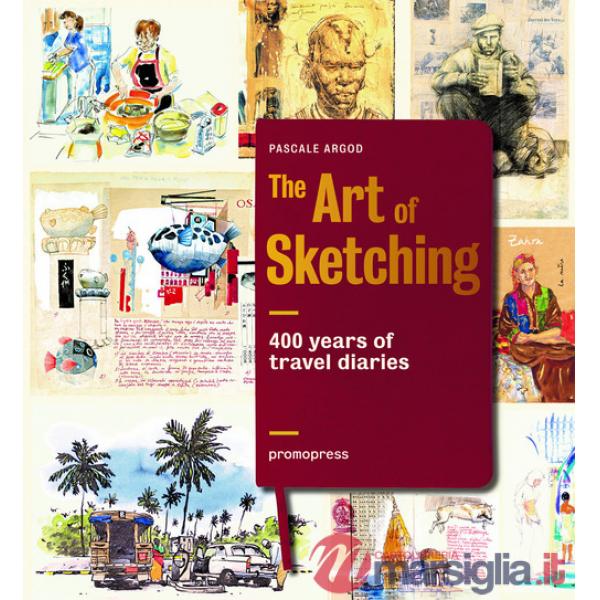 Art of sketching. 400 years of travel diaries. Ediz. illustrata (The)