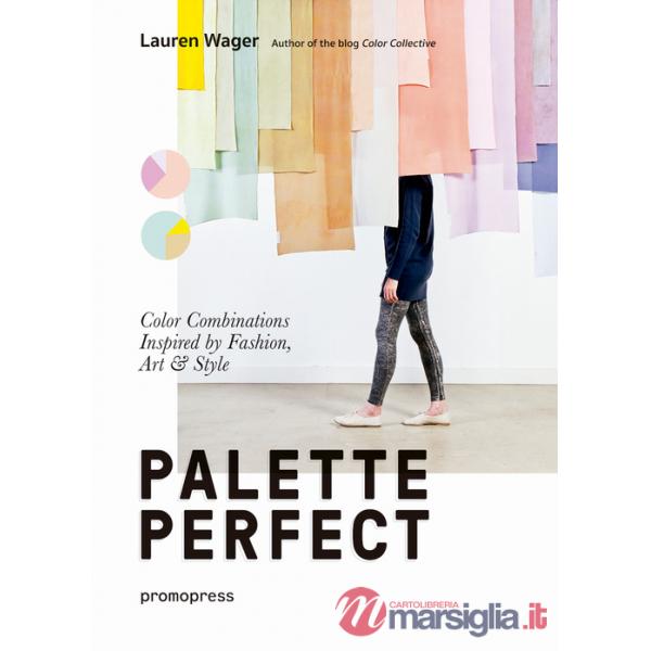 Palette perfect. Color combinations inspired by fashion, art & style. Ediz. a colori