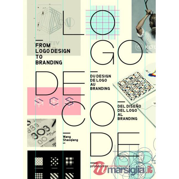 Logo decode. From logo design to branding. Ediz. inglese, francese e spagnola