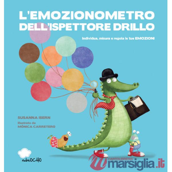 Emozionometro dell'ispettore Drillo. Individua, misura e regola le tue emozioni. Ediz. a colori (L')