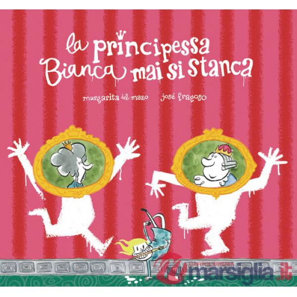 Principessa Bianca mai si stanca. Ediz. a colori (La)