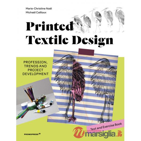Printed textile design. Profession, trends and project development. Ediz. illustrata