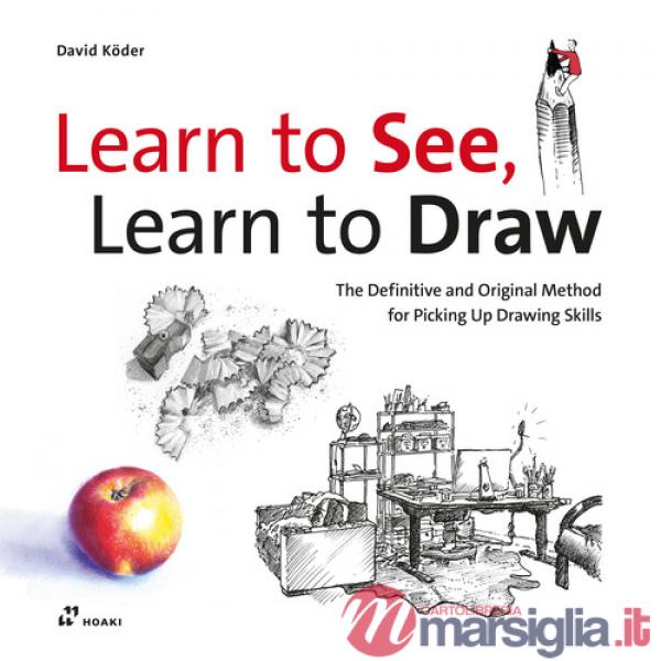 Learn to see, learn to draw. The definitive and original method for picking up drawing skills