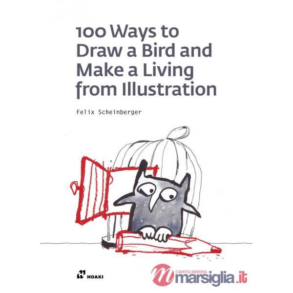 100 ways to draw a bird and make a living from illustration. Ediz. illustrata