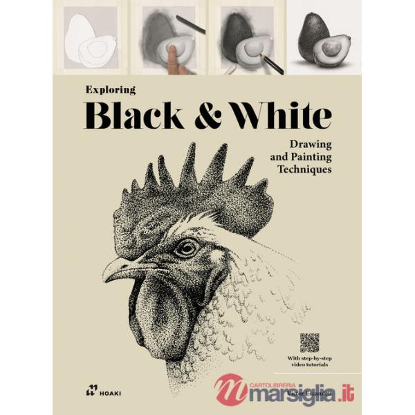 Exploring black & white. Drawing and painting techniques. Ediz. illustrata. Con video tutorial