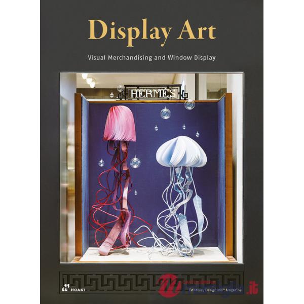 Display art. Visual merchandising and window display. Ediz. illustrata