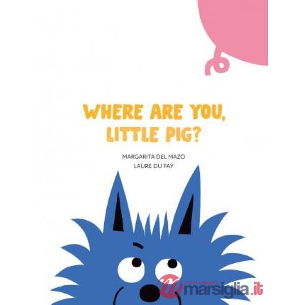 Where are you, little pig? Ediz. illustrata