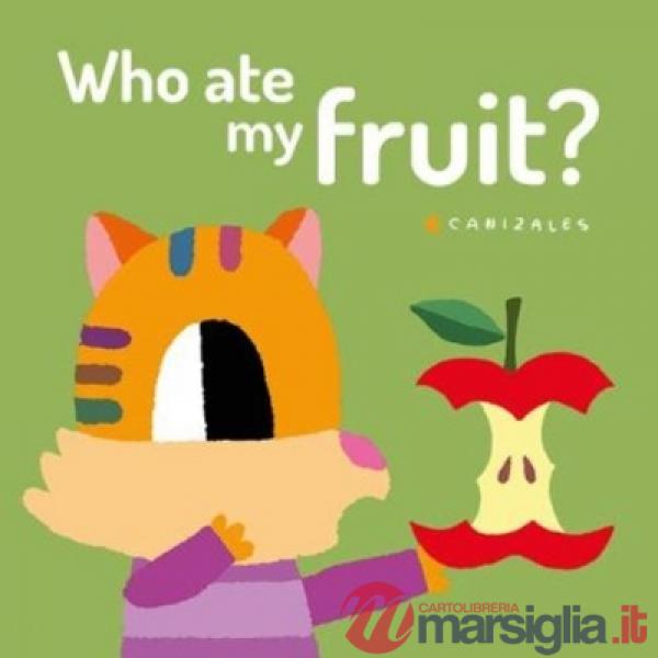 Who ate my fruit? Ediz. illustrata