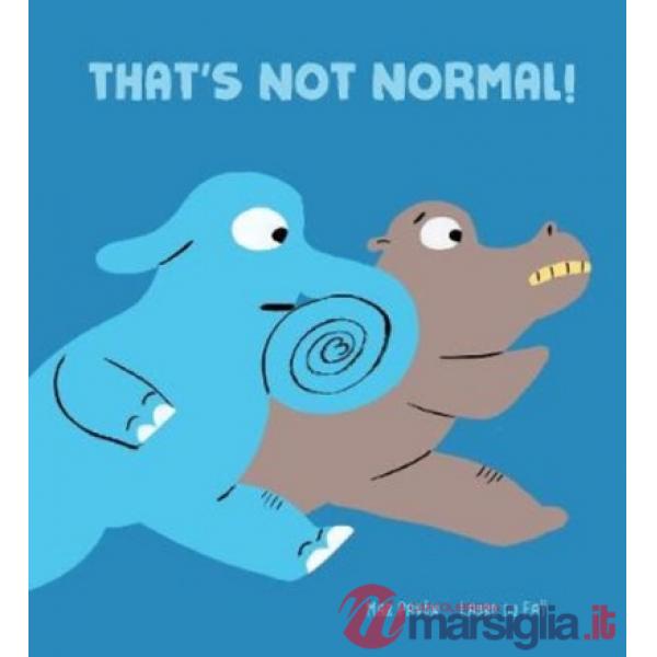 That's not normal! Ediz. illustrata