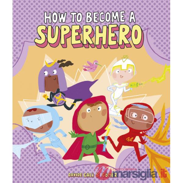 How to become a superhero. Ediz. a colori