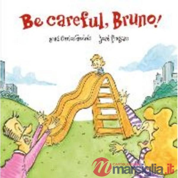 Be careful, Bruno! Ediz. illustrata