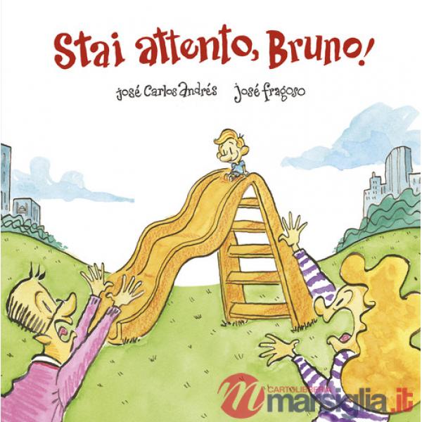 Stai attento, Bruno! Ediz. a colori