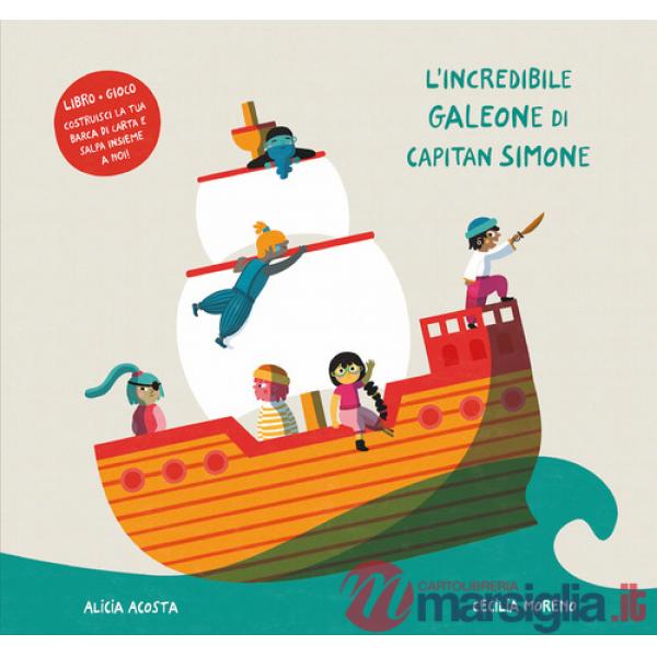 Incredibile galeone di capitan Simone. Ediz. a colori. Con gioco (L')