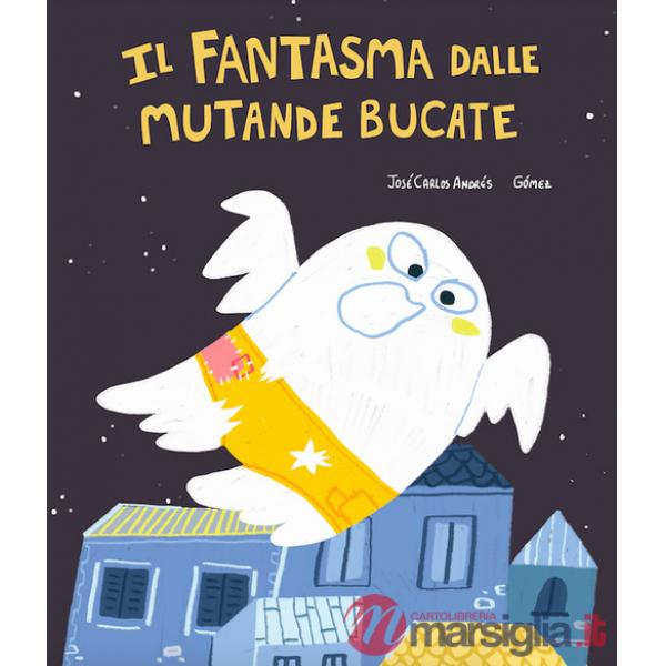 Fantasma dalle mutande bucate. Ediz. illustrata (Il)