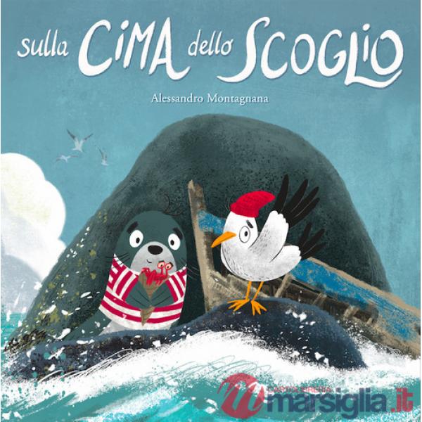 Sulla cima dello scoglio. Ediz. a colori