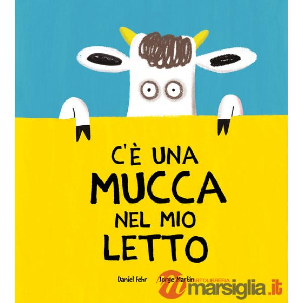 C'è una mucca nel mio letto. Ediz. a colori