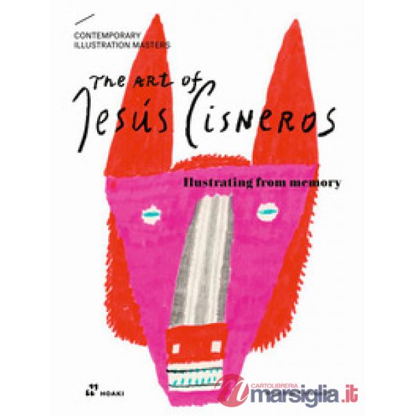 Art of Jesús Cisneros. Illustrating from memory (The)