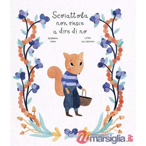 Scoiattola non riesce a dire di no. Ediz. a colori