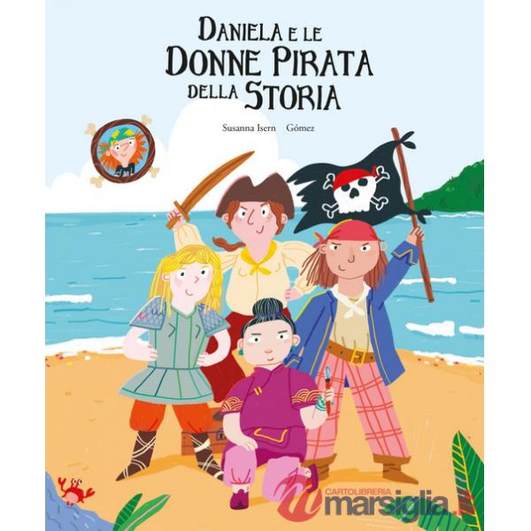 Daniela e le donne pirata della storia. Ediz. a colori