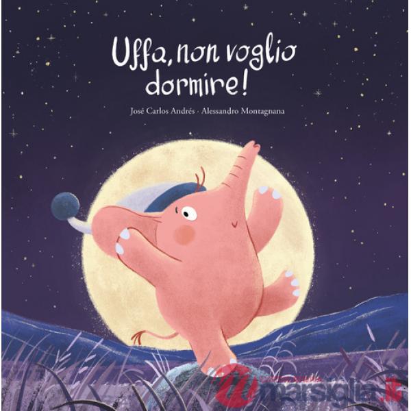 Uffa, non voglio dormire! Ediz. a colori