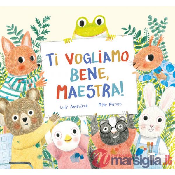 Ti vogliamo bene, maestra! Ediz. a colori