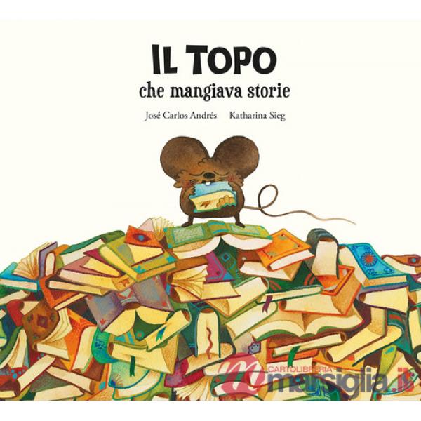 Topo che mangiava storie. Ediz. illustrata (Il)