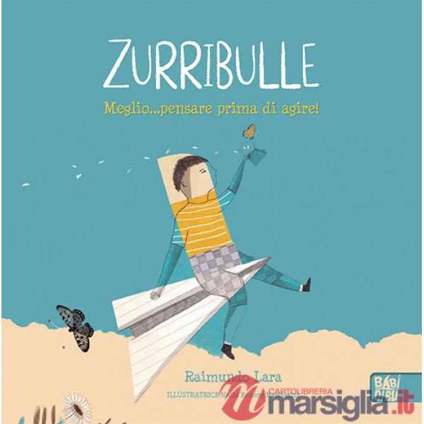 Zurribulle. Meglio... pensare prima di agire!