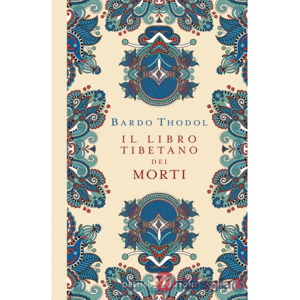 Bardo Thodol. Il Libro Tibetano dei Morti. Ediz. a colori