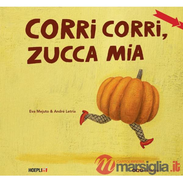 Corri corri, zucca mia. Ediz. a colori