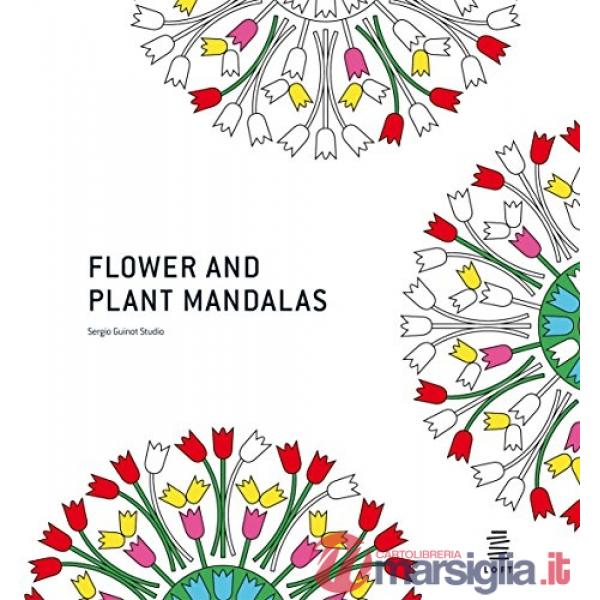 Flower and plant mandalas. Ediz. illustrata