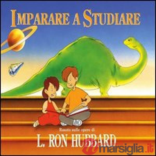 Imparare a studiare. Basato sulle opere di Ron Hubbard