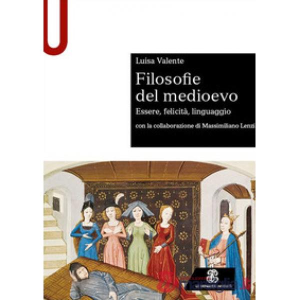 Filosofie del medioevo. Essere, felicità, linguaggio.