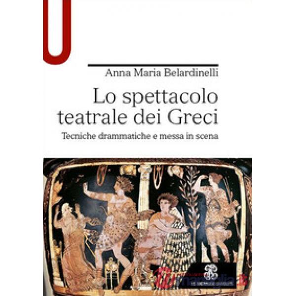 Lo spettacolo teatrale dei Greci. Tecniche drammatiche e messa in scena