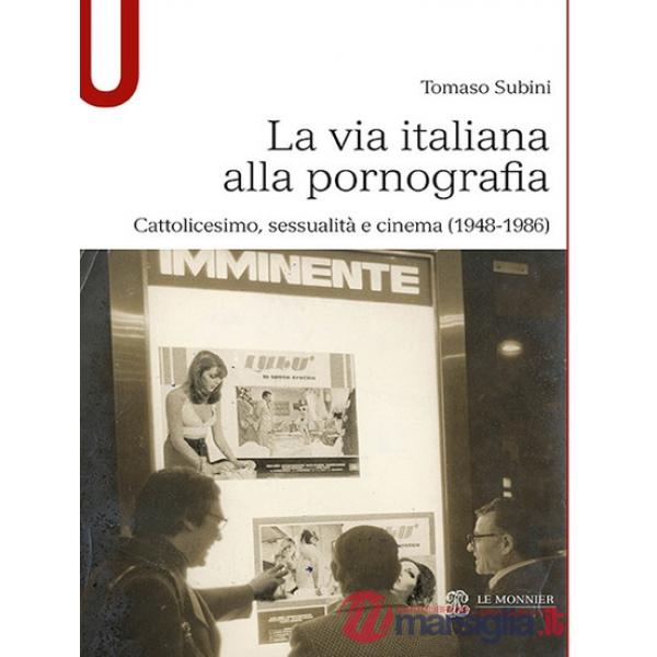 La via italiana alla pornografia. Cattolicesimo, sessualità e cinema (1948-1986)