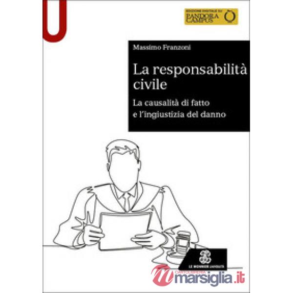 La responsabilità civile. La causalità di fatto e l'ingiustizia del danno