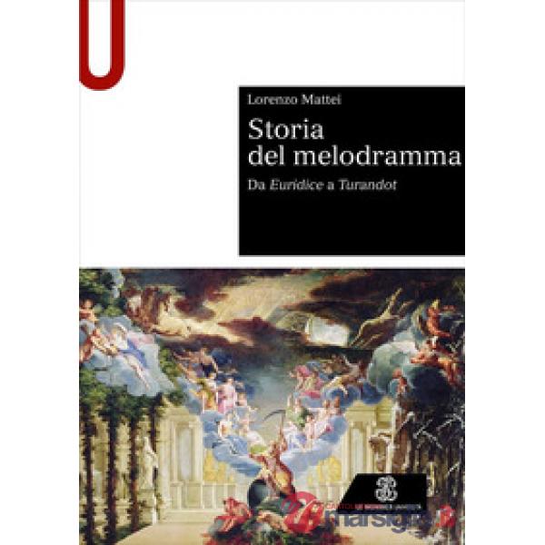 STORIA DEL MELODRAMMA. DA EURIDICE A TURANDOT