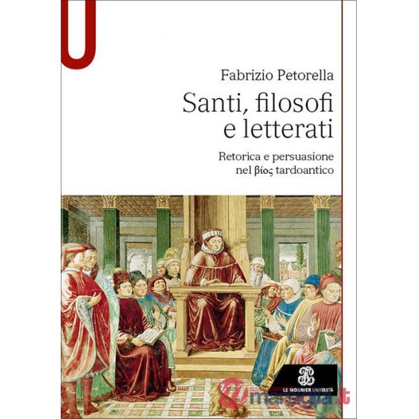 SANTI FILOSOFI E LETTERATI. RETORICA E PERSUASIONE NEL BIOS TARDOANTIC