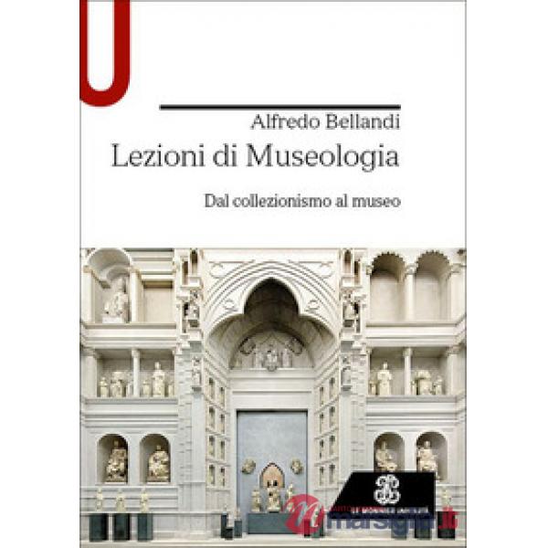 Lezioni di museologia. Dal collezionismo al museo
