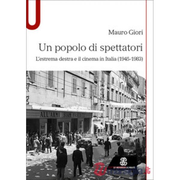 Un popolo di spettatori. L'estrema destra e il cinema in Italia (1945-1983)