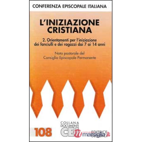Iniziazione cristiana (L'). Vol. 2: Orientamenti per l'Iniziazione dei fanciulli e dei ragazzi dai 7 ai 14 anni