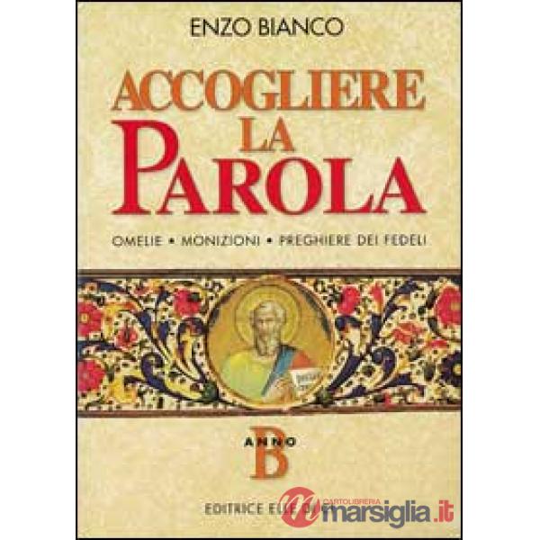 Accogliere la parola. Omelie, monizioni, preghiere dei fedeli. Anno B