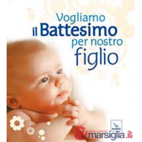 Vogliamo il battesimo per nostro figlio. Nuova ediz.