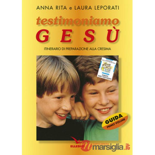 Testimoniamo Gesù. Itinerario di preparazione alla cresima. Guida per il catechista. Vol. 1