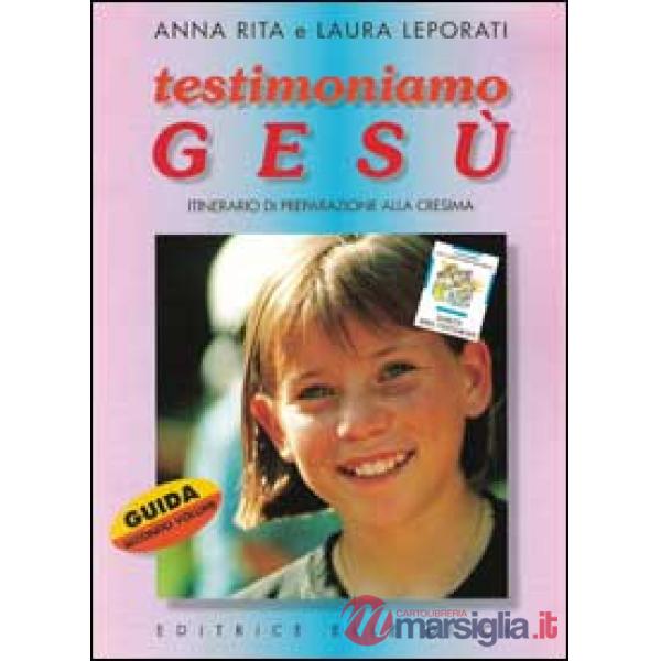 Testimoniamo Gesù. Itinerario di preparazione alla cresima. Guida per il catechista. Vol. 2