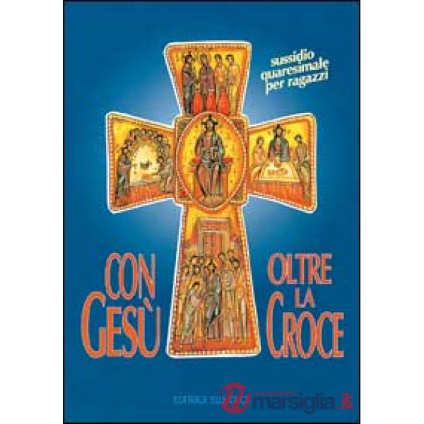 Con Gesù oltre la croce. Sussidio quaresimale per ragazzi