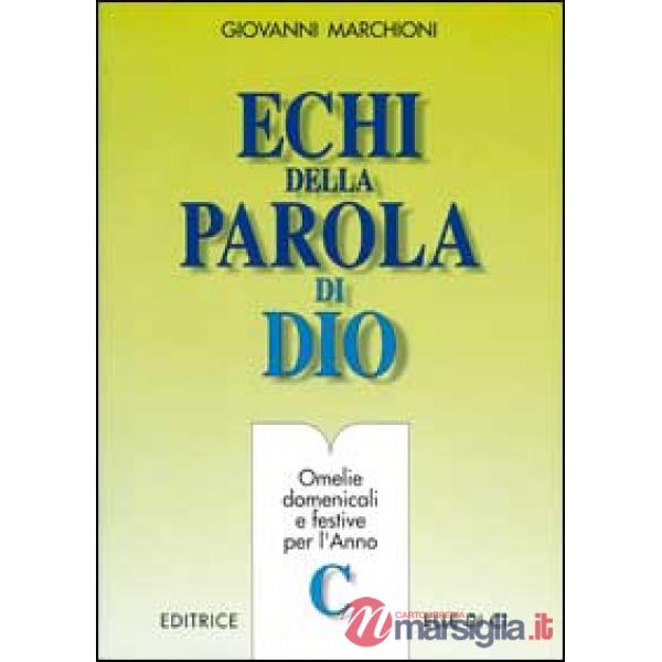 Echi della parola di Dio. Omelie domenicali e festive per l'anno C